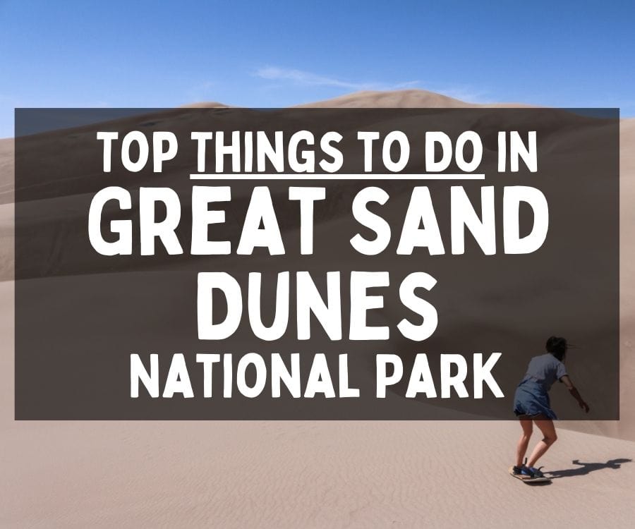 What to Do in Great Sand Dunes National Park, Colorado